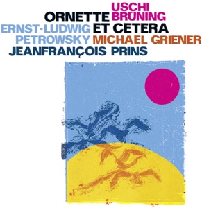 Ornette Et Cetera (feat. Ernst-Ludwig Petrowsky, Michael Griener & Jeanfrançois Prins)
