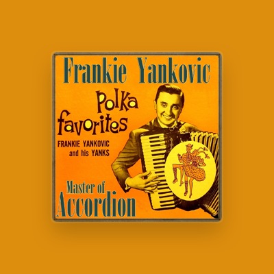 Écoutez Frankie Yankovic And His Yanks, regardez des vidéoclips, lisez la biographie, consultez les dates de tournée et plus encore !