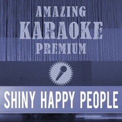 Shiny Happy People (Premium Karaoke Version) [Originally Performed By R.E.M.]