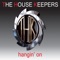 Hangin' On - The House Keepers lyrics