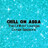 Chill On Abba (The Chillout Lounge Cover Sessions) - Various Artists