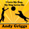 I Love My Dog, My Dog Loves Me - Andy Griggs