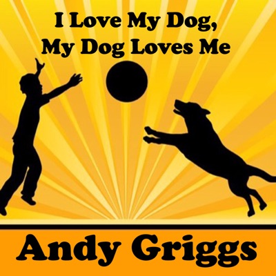 Song - I Love My Dog, My Dog Loves Me - Andy Griggs