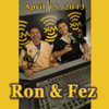 Ron & Fez, April 15, 2013 - Ron & Fez