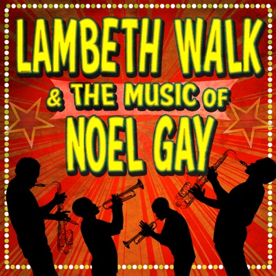 Lambeth Walk & the Music of Noel Gay