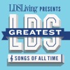 LDS Living Presents: Greatest LDS Songs of All Time