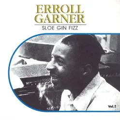Sloe Gin Fizz, Vol.2 - Erroll Garner Sloe Gin Fizz, Vol.2 - Erroll Garner
