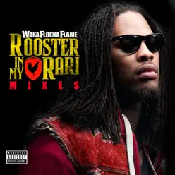 Rooster in My Rari (Remixes) - Single - Waka Flocka Flame