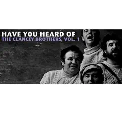 Have You Heard of the Clancy Brothers, Vol. 1 - Clancy Brothers