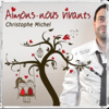 Aimons-nous vivants  (feat. Christophe Michel & Patrice Locci) [Remix] - Christophe Michel