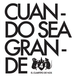 Cuando Sea Grande - Single - El Cuarteto de Nos Cuando Sea Grande - Single - El Cuarteto de Nos