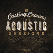 The Acoustic Sessions, Vol. 1 - Casting Crowns