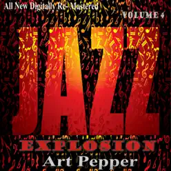 Art Pepper: Jazz Explosion, Vol. 4 - Art Pepper Art Pepper: Jazz Explosion, Vol. 4 - Art Pepper