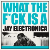 What the F**K Is a Jay Electronica artwork