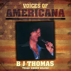 Voices of Americana: Texas Singer Deluxe - B. J. Thomas