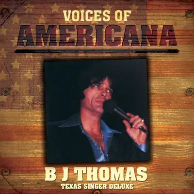 Voices of Americana: Texas Singer Deluxe - B. J. Thomas