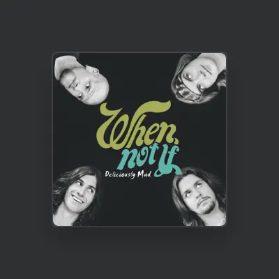 Listen to When, Not If, watch music videos, read bio, see tour dates & more!