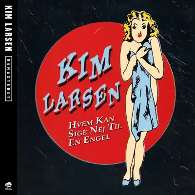 Hvem Kan Sige Nej Til En Engel (Remastered) - Kim Larsen Hvem Kan Sige Nej Til En Engel (Remastered) - Kim Larsen