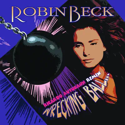 Wrecking Ball (Ricardo Autobahn Remix) [feat. Ricardo Autobahn] - Single - Robin Beck
