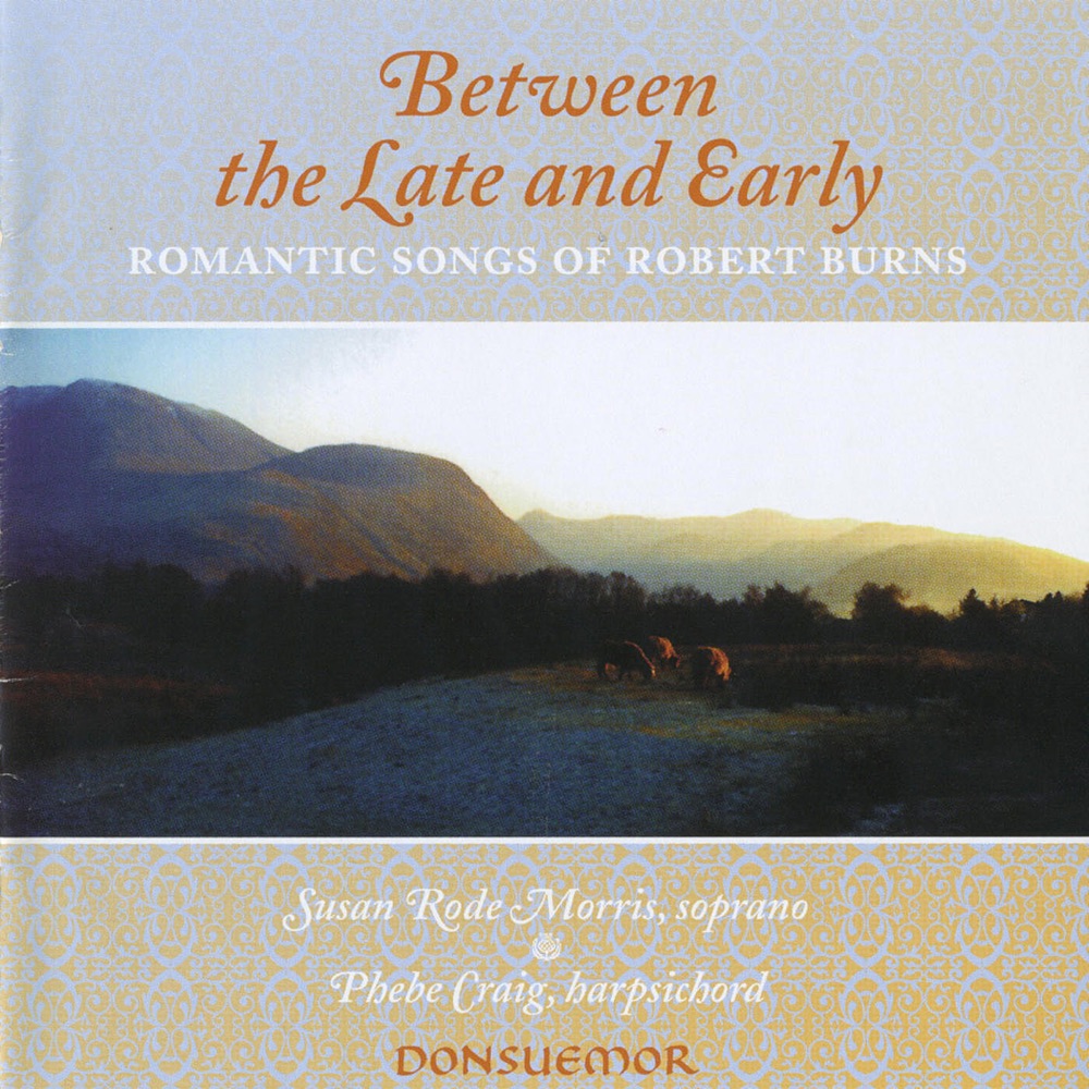 Обложка альбома «Between Late and Early - Romantic Songs of Robert Burns (1759-1796)» — Susan Rode Morris