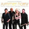 Dave Koz and Friends Summer Horns (feat. Gerald Albright, Mindi Abair, Richard Elliot) - Dave Koz
