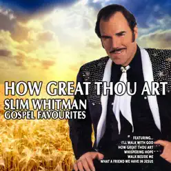 How Great Thou Art: Slim Whitman Gospel Favourites - Slim Whitman