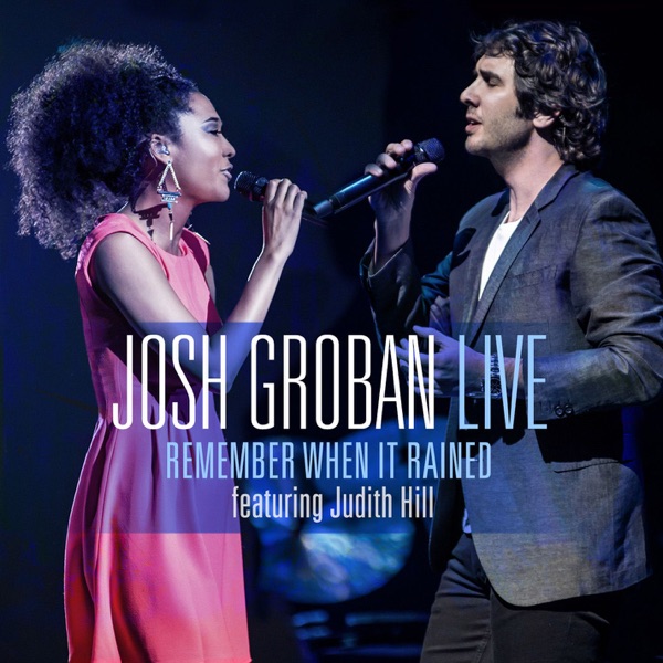 Remember When It Rained (feat. Judith Hill) [Live] - Single - Josh Groban