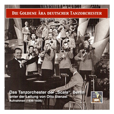 The Golden Era of German Dance Bands: Otto Stenzel und das Tanzorchester der “Scala”, Berlin (Recordings 1936-1939)