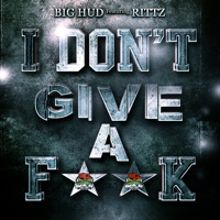 I Dont Give a Fuck (feat. Rittz) - Single - Big Hud da Heavyweight