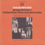 Hand-Me-Down Music: Old Songs, Old Friends, Vol. 2 - Traditional Music of Union County, North Carolina