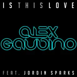 Is This Love (feat. Jordin Sparks) [Remixes] - EP - Alex Gaudino