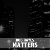 Matters - Single - Rob Hayes