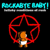 Lullaby Renditions of Rush - Rockabye Baby!