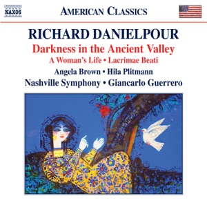 Danielpour: Darkness in the Ancient Valley, Lacrimae Beati & A Woman's Life