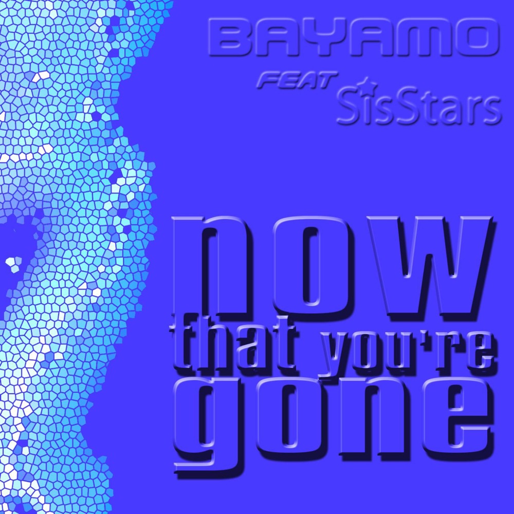 Обложка альбома «Now That Youre Gone (feat. Sisstars) - EP» — Bayamo