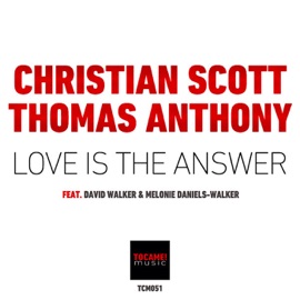 Love is the Answer (feat. David Walker & Melonie D. Walker) David Walker, Christian Scott, Thomas Anthony & Melonie Daniels