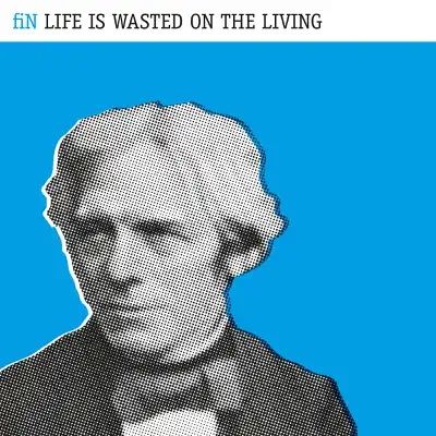 Life Is Wasted On the Living (Deluxe Edition) - Fin Life Is Wasted On the Living (Deluxe Edition) - Fin