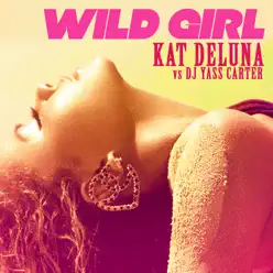 Wild Girl (Remixes) [Kat Deluna vs. DJ Yass Carter] - Kat DeLuna