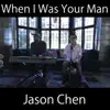 When I Was Your Man