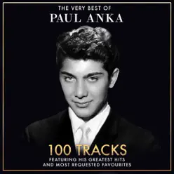 The Very Best of Paul Anka - 100 Tracks Including His Greatest Hits and Most Requested Favourites (Remastered Version) - Paul Anka