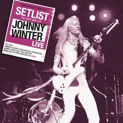 Setlist: The Very Best of Johnny Winter Live - Johnny Winter Setlist: The Very Best of Johnny Winter Live - Johnny Winter