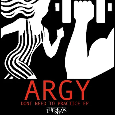 Argy adlı sanatçının Don't Need to Practice - Single albümünü dinle