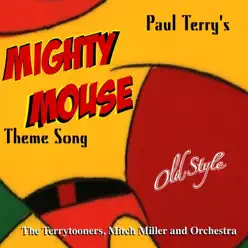 Mighty Mouse Theme Song (From the Original Movies, 1958) - Single - Mitch Miller & His Orchestra Mighty Mouse Theme Song (From the Original Movies, 1958) - Single - Mitch Miller & His Orchestra