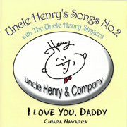 I Love You, Daddy (feat. Chiara Navarra & the Uncle Henry Singers) - Uncle Henry
