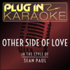 Other Side of Love (Originally Performed by Sean Paul) [Karaoke Instrumental Version] - Plug In Karaoke