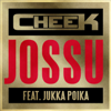 Jossu (feat. Jukka Poika) - Cheek