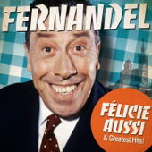 Fernandel : Félicie Aussi and Greatest Hits (Remastered) - Fernandel