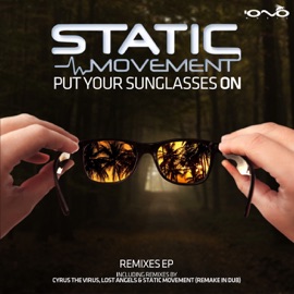 Put Your Sunglasses On (Cyrus the Virus Remix) Static Movement
