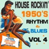House Rockin' 1950s Rhythm & Blues, Vol. 4