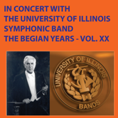 In Concert with the University of Illinois Symphonic Band - The Begian Years, Vol. XX